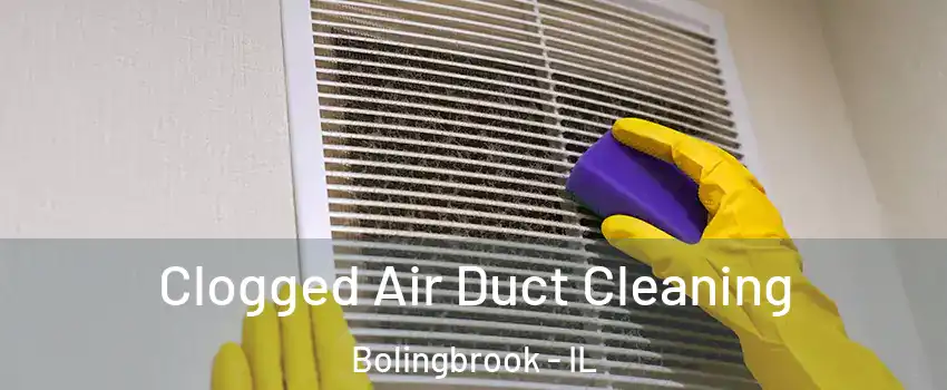  Clogged Air Duct Cleaning Bolingbrook - IL