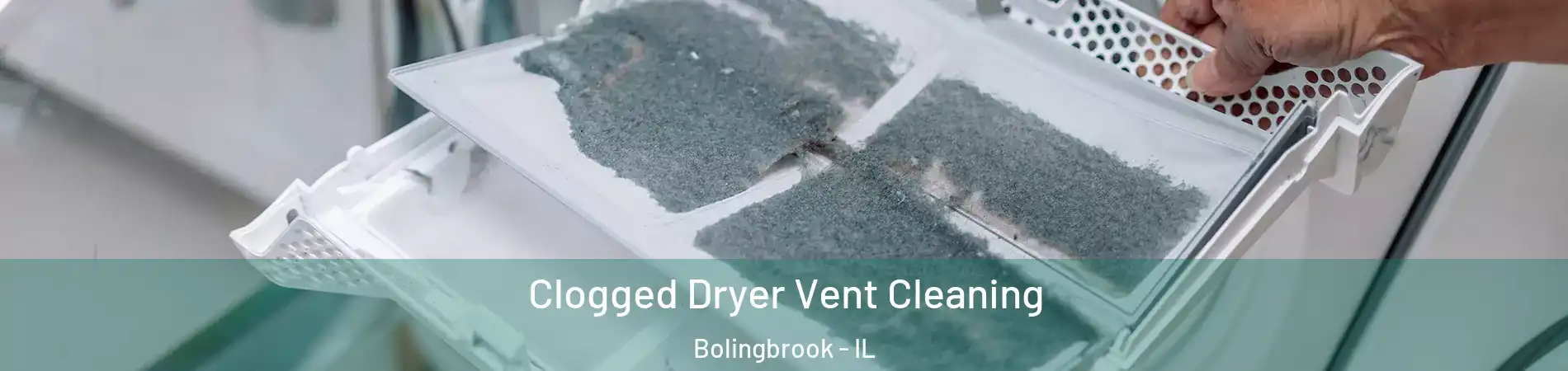  Clogged Dryer Vent Cleaning Bolingbrook - IL