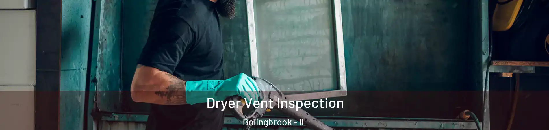  Dryer Vent Inspection Bolingbrook - IL
