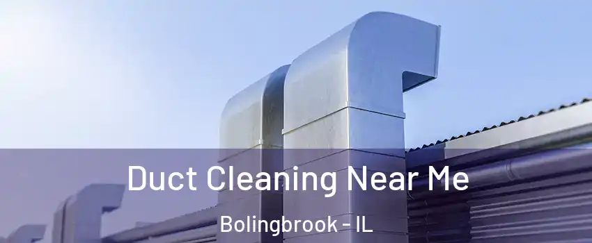  Duct Cleaning Near Me Bolingbrook - IL