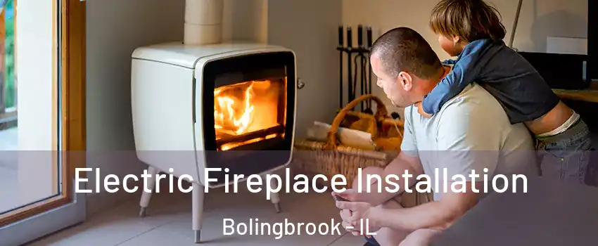  Electric Fireplace Installation Bolingbrook - IL