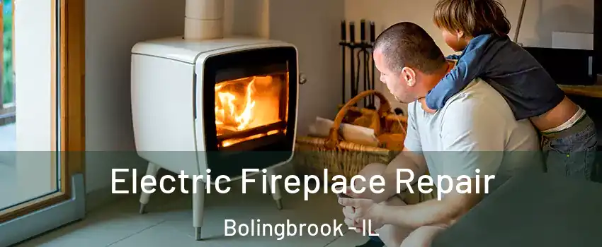  Electric Fireplace Repair Bolingbrook - IL