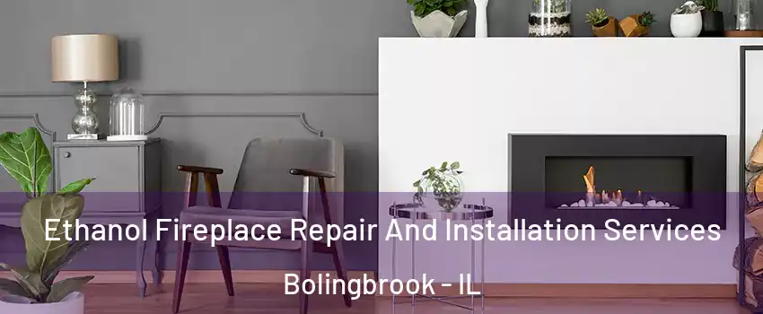  Ethanol Fireplace Repair And Installation Services Bolingbrook - IL