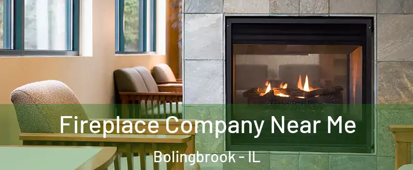  Fireplace Company Near Me Bolingbrook - IL