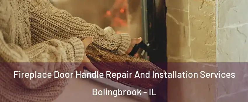  Fireplace Door Handle Repair And Installation Services Bolingbrook - IL
