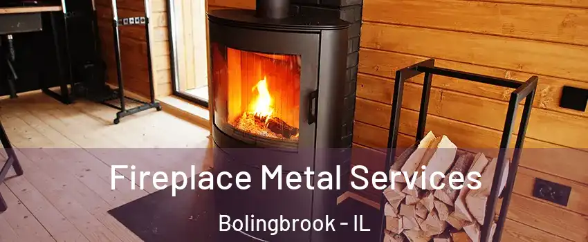 Fireplace Metal Services Bolingbrook - IL