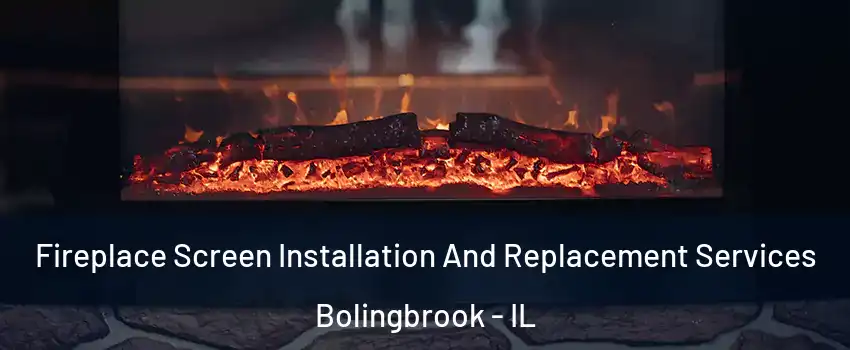 Fireplace Screen Installation And Replacement Services Bolingbrook - IL