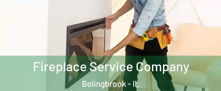 Fireplace Service Company Bolingbrook - IL