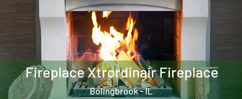  Fireplace Xtrordinair Fireplace Bolingbrook - IL