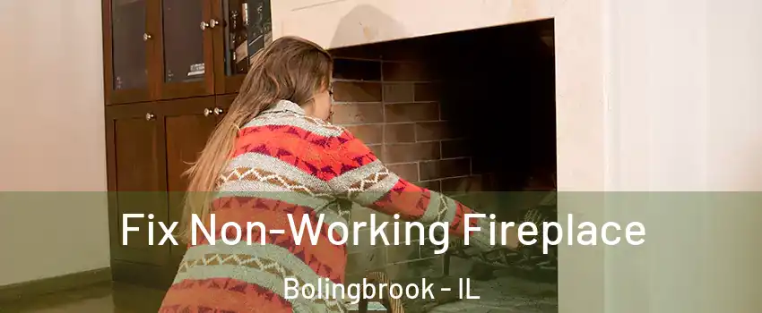  Fix Non-Working Fireplace Bolingbrook - IL