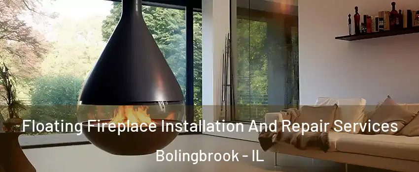 Floating Fireplace Installation And Repair Services Bolingbrook - IL