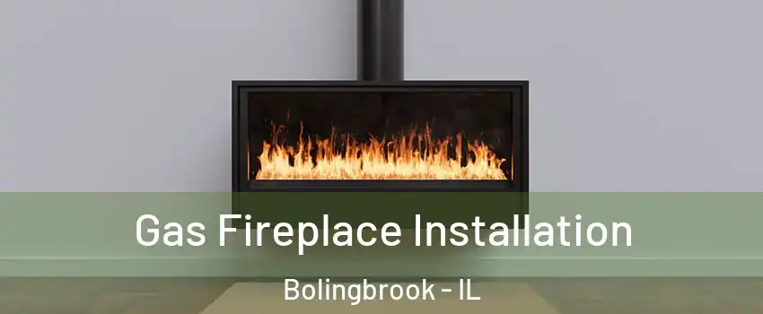  Gas Fireplace Installation Bolingbrook - IL