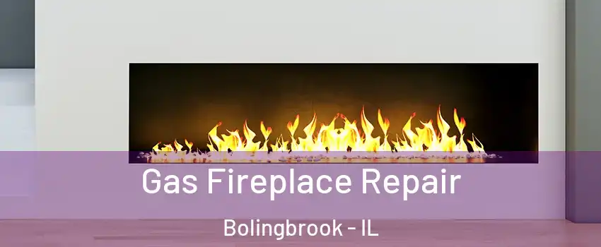  Gas Fireplace Repair Bolingbrook - IL