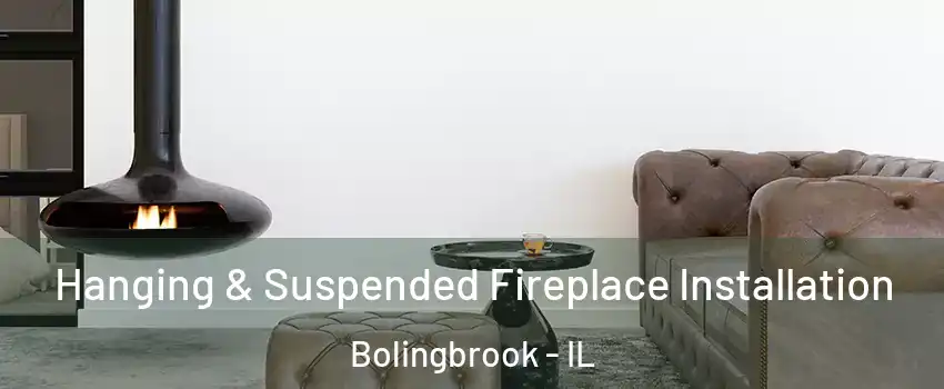  Hanging & Suspended Fireplace Installation Bolingbrook - IL