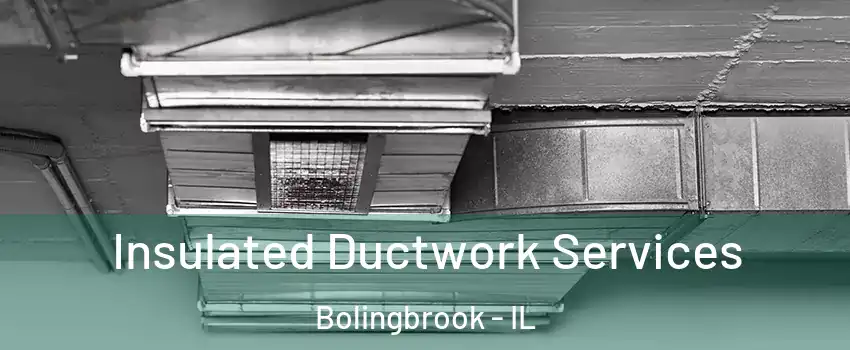  Insulated Ductwork Services Bolingbrook - IL