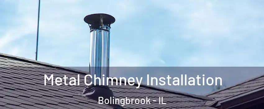  Metal Chimney Installation Bolingbrook - IL