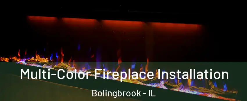  Multi-Color Fireplace Installation Bolingbrook - IL