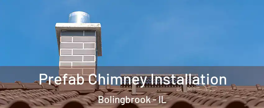  Prefab Chimney Installation Bolingbrook - IL