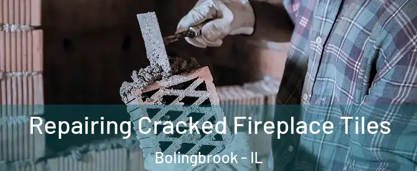  Repairing Cracked Fireplace Tiles Bolingbrook - IL