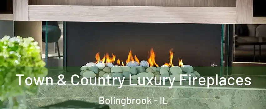  Town & Country Luxury Fireplaces Bolingbrook - IL