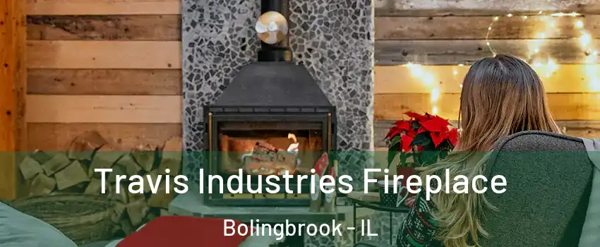  Travis Industries Fireplace Bolingbrook - IL