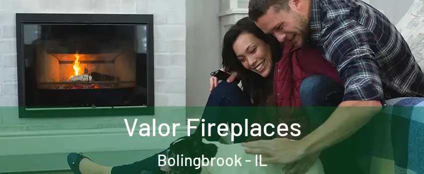  Valor Fireplaces Bolingbrook - IL