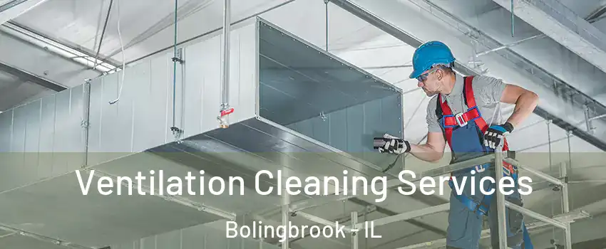  Ventilation Cleaning Services Bolingbrook - IL