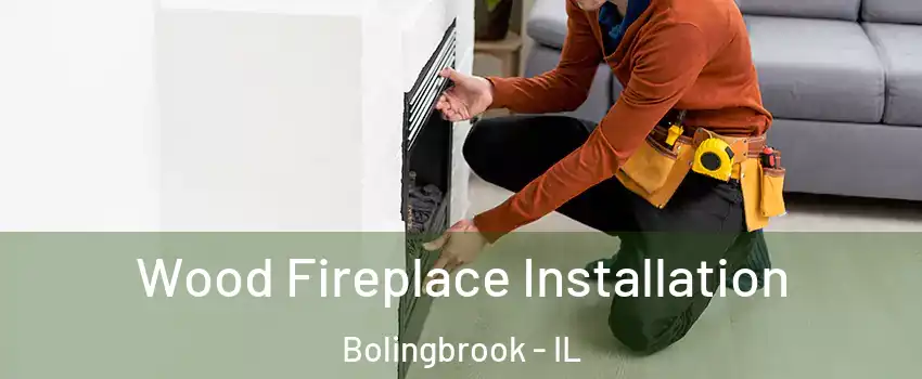  Wood Fireplace Installation Bolingbrook - IL